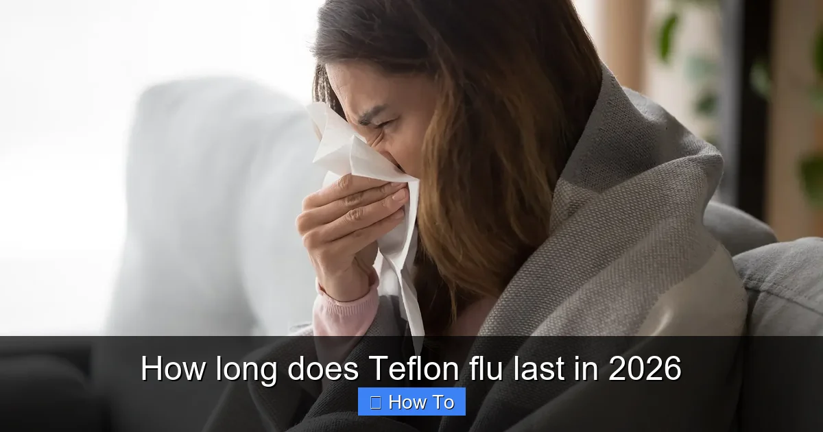 How long does Teflon flu last in 2026