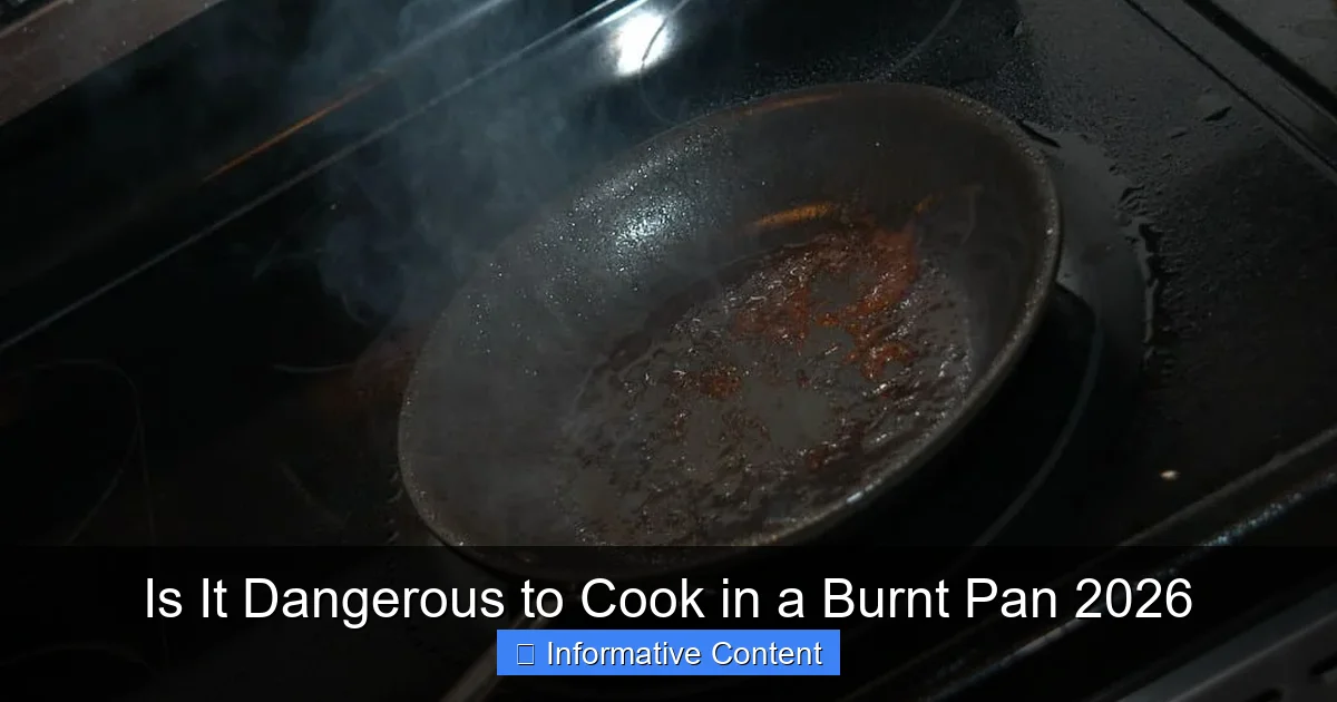 Is It Dangerous to Cook in a Burnt Pan 2026